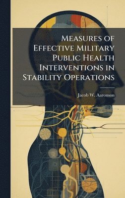bokomslag Measures of Effective Military Public Health Interventions in Stability Operations