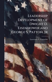 bokomslag Leadership Development of Dwight D. Eisenhower and George S. Patton, Jr