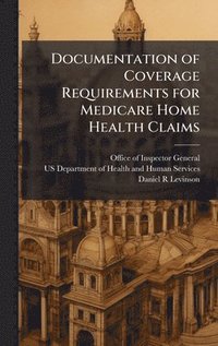 bokomslag Documentation of Coverage Requirements for Medicare Home Health Claims