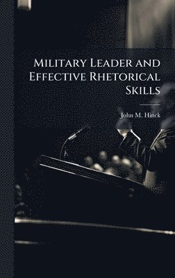 John M Hinck - Military Leader and Effective Rhetorical Skills, Inbunden. Tillgänglighet: Lägg i varukorg
