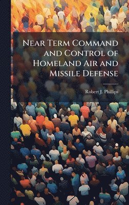 bokomslag Near Term Command and Control of Homeland Air and Missile Defense