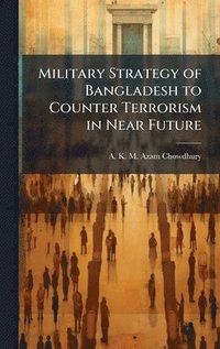 bokomslag Military Strategy of Bangladesh to Counter Terrorism in Near Future
