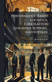 bokomslag Performance-Based Logistics, Contractor Logistics Support, and Stryker
