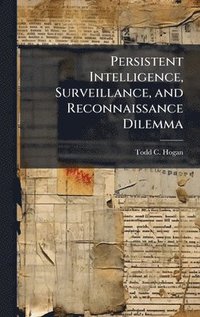 bokomslag Persistent Intelligence, Surveillance, and Reconnaissance Dilemma