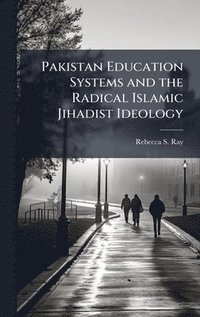 bokomslag Pakistan Education Systems and the Radical Islamic Jihadist Ideology