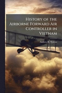 bokomslag History of the Airborne Forward Air Controller in Vietnam