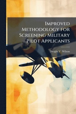 bokomslag Improved Methodology for Screening Military Pilot Applicants