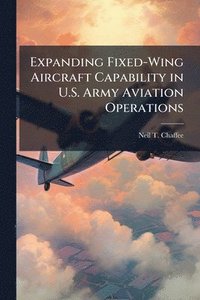 bokomslag Expanding Fixed-Wing Aircraft Capability in U.S. Army Aviation Operations
