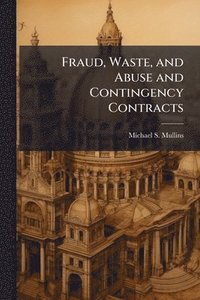 bokomslag Fraud, Waste, and Abuse and Contingency Contracts