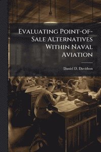 bokomslag Evaluating Point-of-Sale Alternatives Within Naval Aviation