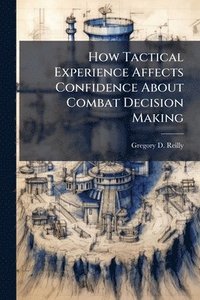 bokomslag How Tactical Experience Affects Confidence About Combat Decision Making