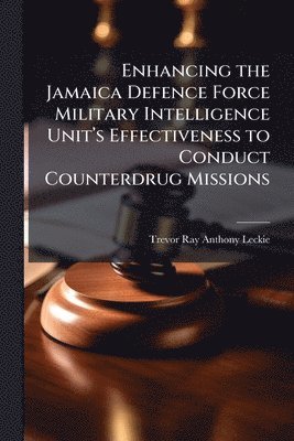 Enhancing the Jamaica Defence Force Military Intelligence Unitâ(TM)s Effectiveness to Conduct Counterdrug Missions
