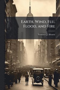 bokomslag Earth, Wind, Flu, Flood, and Fire