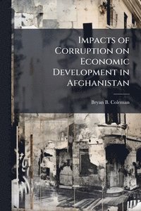 bokomslag Impacts of Corruption on Economic Development in Afghanistan