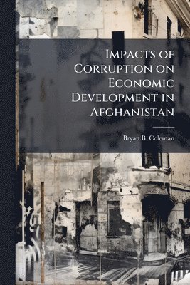 bokomslag Impacts of Corruption on Economic Development in Afghanistan