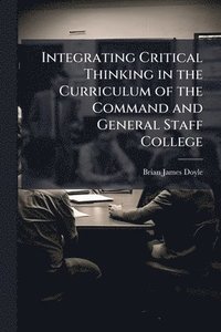 bokomslag Integrating Critical Thinking in the Curriculum of the Command and General Staff College