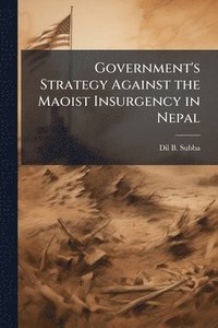 bokomslag Government's Strategy Against the Maoist Insurgency in Nepal