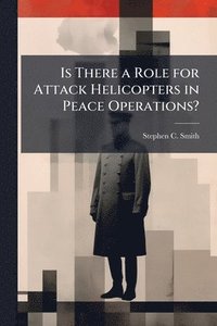 bokomslag Is There a Role for Attack Helicopters in Peace Operations?