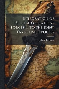 bokomslag Integration of Special Operations Forces Into the Joint Targeting Process