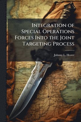 bokomslag Integration of Special Operations Forces Into the Joint Targeting Process
