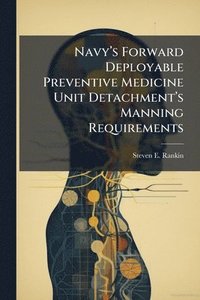 bokomslag Navyâ¿(TM)s Forward Deployable Preventive Medicine Unit Detachmentâ¿(TM)s Manning Requirements