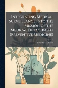 bokomslag Integrating Medical Surveillance Into the Mission of the Medical Detachment (Preventive Medicine)