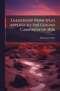 bokomslag Leadership Principles Applied to the Goliad Campaign of 1836