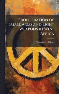 bokomslag Proliferation of Small Arms and Light Weapons in West Africa