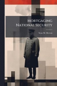 bokomslag Mortgaging National Security