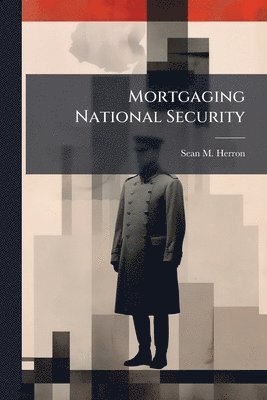 bokomslag Mortgaging National Security