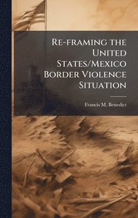 bokomslag Re-framing the United States/Mexico Border Violence Situation