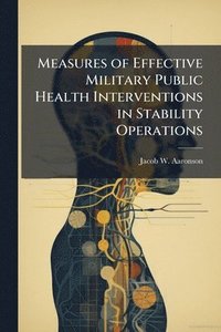 bokomslag Measures of Effective Military Public Health Interventions in Stability Operations