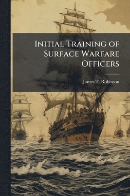 James T Robinson - Initial Training of Surface Warfare Officers, Häftad