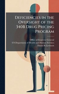bokomslag Deficiencies in the Oversight of the 340B Drug Pricing Program