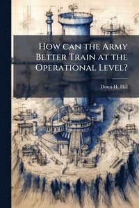 bokomslag How can the Army Better Train at the Operational Level?