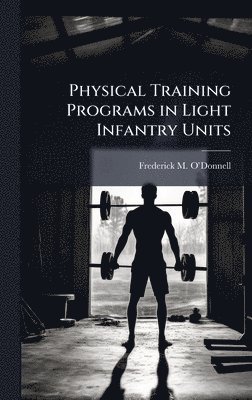 bokomslag Physical Training Programs in Light Infantry Units