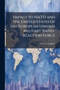 bokomslag Impact to NATO and the United States of the European Unionâ?(TM)s Military Rapid-Reaction Force