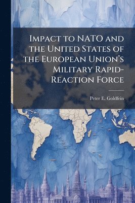 bokomslag Impact to NATO and the United States of the European Unionâ?(TM)s Military Rapid-Reaction Force