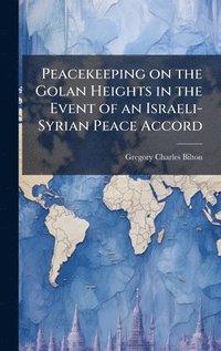 bokomslag Peacekeeping on the Golan Heights in the Event of an Israeli-Syrian Peace Accord