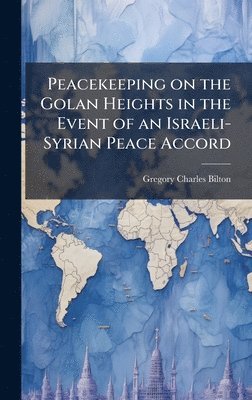bokomslag Peacekeeping on the Golan Heights in the Event of an Israeli-Syrian Peace Accord