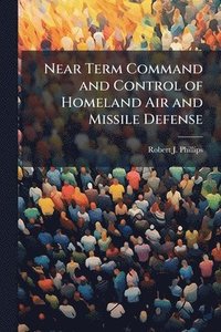 bokomslag Near Term Command and Control of Homeland Air and Missile Defense