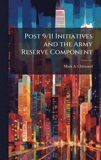 bokomslag Post 9/11 Initiatives and the Army Reserve Component