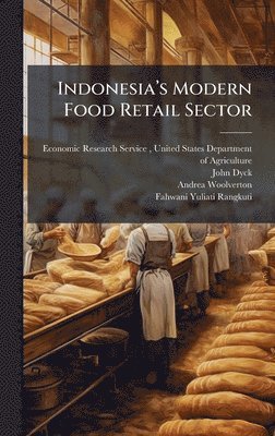 John Dyck, Andrea Woolverton - Indonesiaâ(TM)s Modern Food Retail Sector, Inbunden