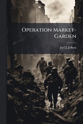 Joel J Jeffson - Operation Market-Garden, Häftad