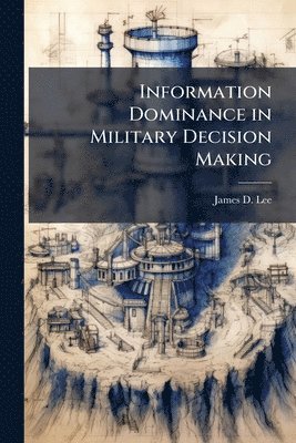 bokomslag Information Dominance in Military Decision Making