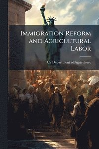 bokomslag Immigration Reform and Agricultural Labor