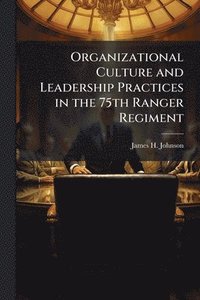 bokomslag Organizational Culture and Leadership Practices in the 75th Ranger Regiment