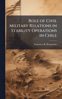 bokomslag Role of Civil Military Relations in Stability Operations in Chile
