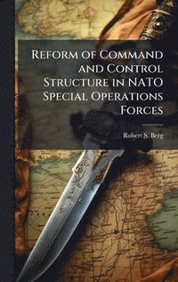 bokomslag Reform of Command and Control Structure in NATO Special Operations Forces