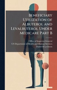 bokomslag Beneficiary Utilization of Albuterol and Levalbuterol Under Medicare Part B